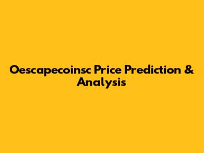 Oescapecoinsc Price Prediction & Analysis