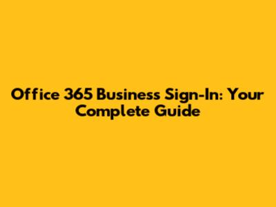 Office 365 Business Sign-In: Your Complete Guide