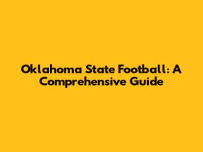 Oklahoma State Football: A Comprehensive Guide