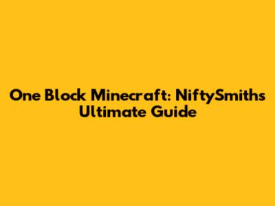 One Block Minecraft: NiftySmith's Ultimate Guide