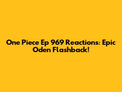One Piece Ep 969 Reactions: Epic Oden Flashback!
