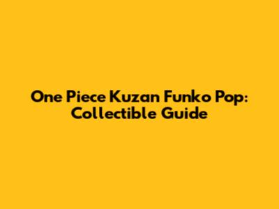 One Piece Kuzan Funko Pop: Collectible Guide