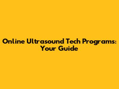 Online Ultrasound Tech Programs: Your Guide