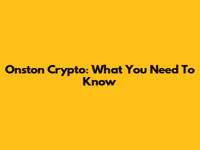Onston Crypto: What You Need To Know