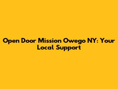 Open Door Mission Owego NY: Your Local Support