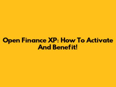 Open Finance XP: How To Activate And Benefit!