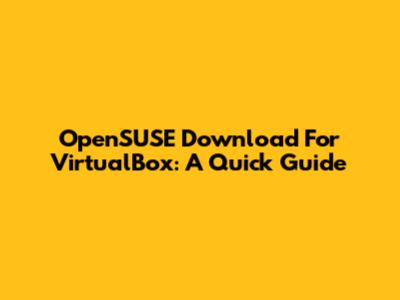 OpenSUSE Download For VirtualBox: A Quick Guide
