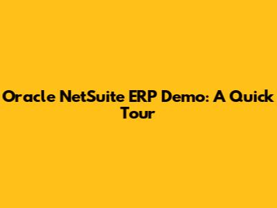 Oracle NetSuite ERP Demo: A Quick Tour