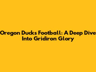 Oregon Ducks Football: A Deep Dive Into Gridiron Glory