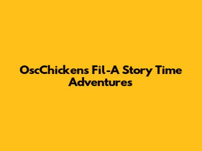 OscChickens' Fil-A Story Time Adventures