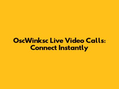 OscWinksc Live Video Calls: Connect Instantly