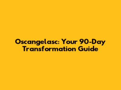 Oscangelasc: Your 90-Day Transformation Guide