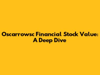 Oscarrowsc Financial Stock Value: A Deep Dive