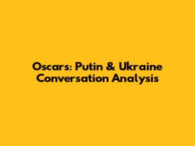 Oscars: Putin & Ukraine Conversation Analysis