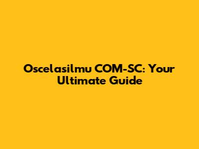 Oscelasilmu COM-SC: Your Ultimate Guide