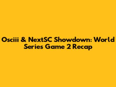 Osciii & NextSC Showdown: World Series Game 2 Recap