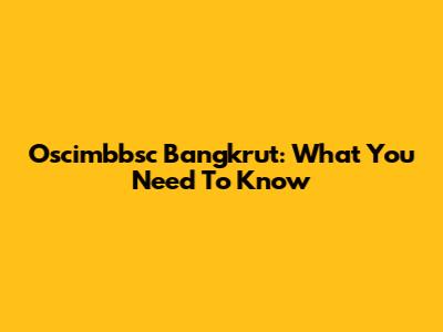 Oscimbbsc Bangkrut: What You Need To Know