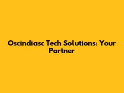 Oscindiasc Tech Solutions: Your Partner