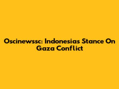 Oscinewssc: Indonesia's Stance On Gaza Conflict