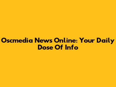Oscmedia News Online: Your Daily Dose Of Info