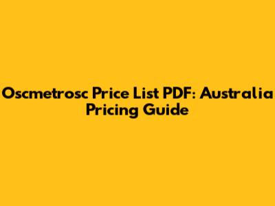 Oscmetrosc Price List PDF: Australia Pricing Guide
