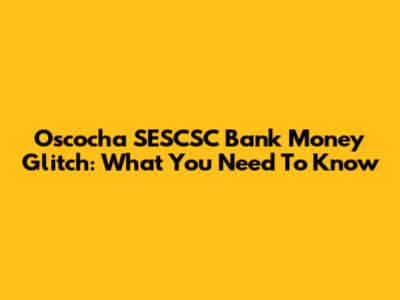 Oscocha SESCSC Bank Money Glitch: What You Need To Know