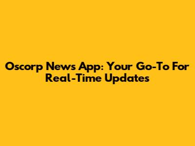 Oscorp News App: Your Go-To For Real-Time Updates