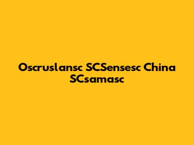 Oscruslansc SCSensesc China SCsamasc