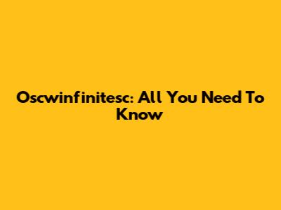 Oscwinfinitesc: All You Need To Know