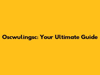 Oscwulingsc: Your Ultimate Guide