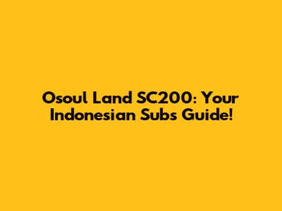 Osoul Land SC200: Your Indonesian Subs Guide!
