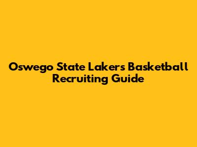 Oswego State Lakers Basketball Recruiting Guide