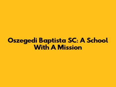 Oszegedi Baptista SC: A School With A Mission