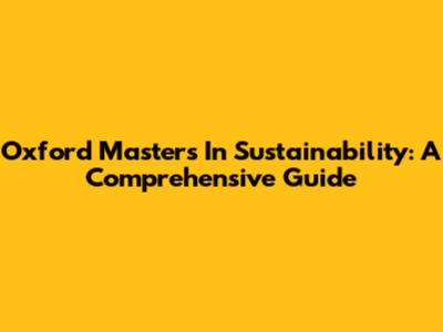 Oxford Masters In Sustainability: A Comprehensive Guide