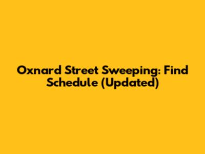 Oxnard Street Sweeping: Find Schedule (Updated)