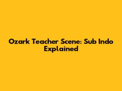 Ozark Teacher Scene: Sub Indo Explained