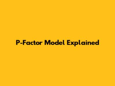 P-Factor Model Explained