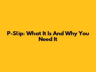 P-Slip: What It Is And Why You Need It