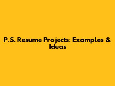 P.S. Resume Projects: Examples & Ideas