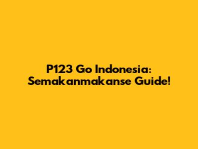 P123 Go Indonesia: Semakanmakanse Guide!