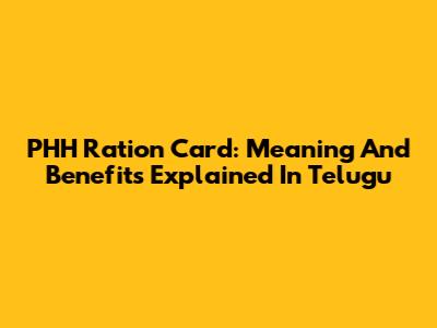PHH Ration Card: Meaning And Benefits Explained In Telugu
