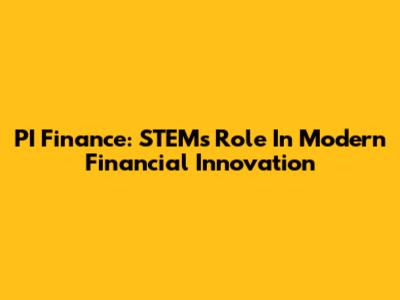 PI Finance: STEM's Role In Modern Financial Innovation