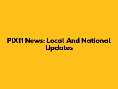 PIX11 News: Local And National Updates
