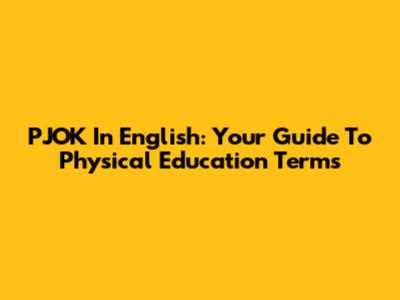 PJOK In English: Your Guide To Physical Education Terms