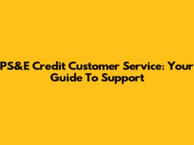PS&E Credit Customer Service: Your Guide To Support