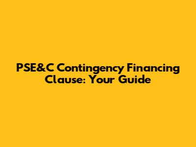 PSE&C Contingency Financing Clause: Your Guide
