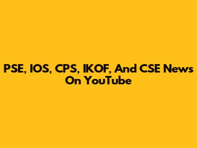 PSE, IOS, CPS, IKOF, And CSE News On YouTube