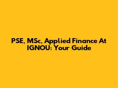 PSE, MSc, Applied Finance At IGNOU: Your Guide