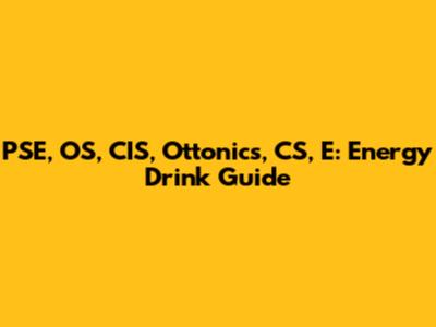 PSE, OS, CIS, Ottonics, CS, E: Energy Drink Guide
