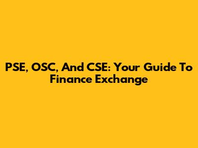 PSE, OSC, And CSE: Your Guide To Finance Exchange